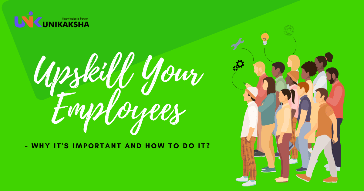 Upskill Your Employees - Why it's Important and How to do It