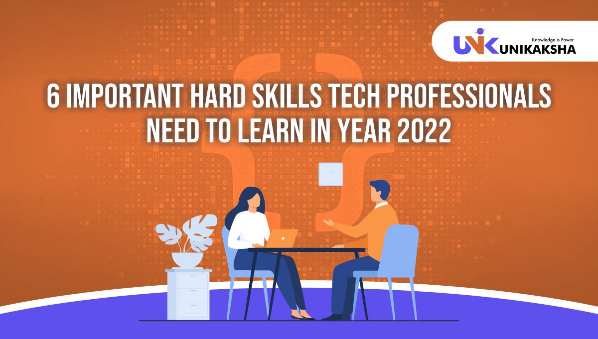6 Important Hard Skills Tech Professionals Need to Learn in the Year 2022