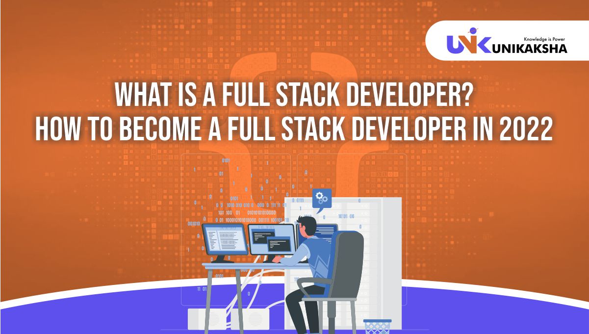 What is a Full Stack Developer_ How to Become a Full Stack Developer in 2022