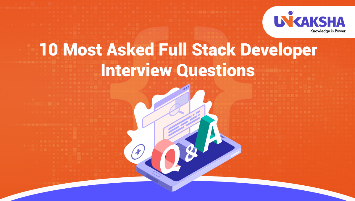 10 Most Asked Full Stack Developer Interview Questions 