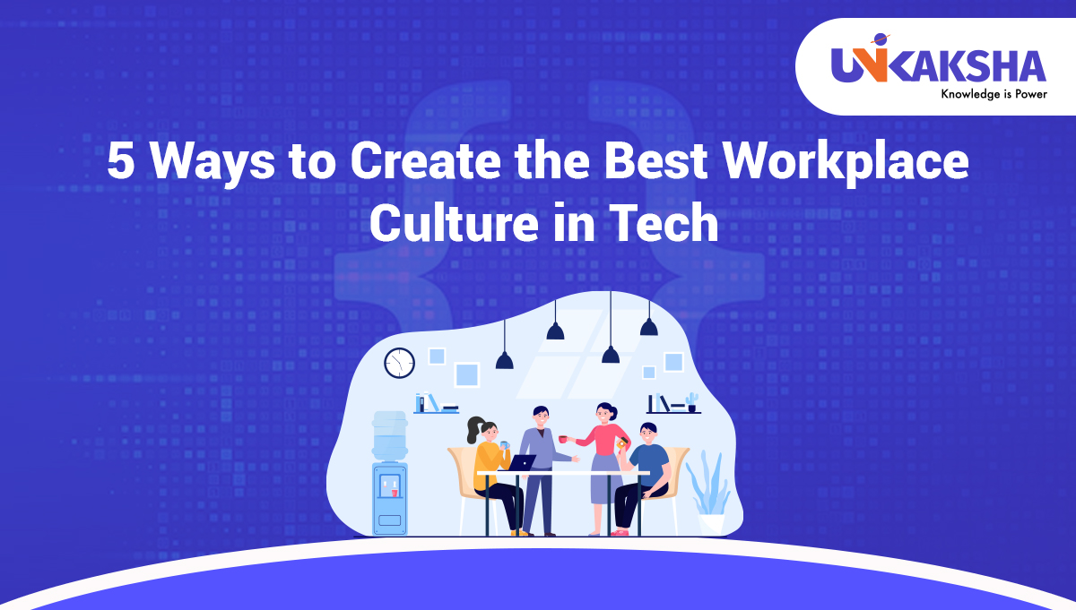5 Ways to Create the Best Workplace Culture in Tech 