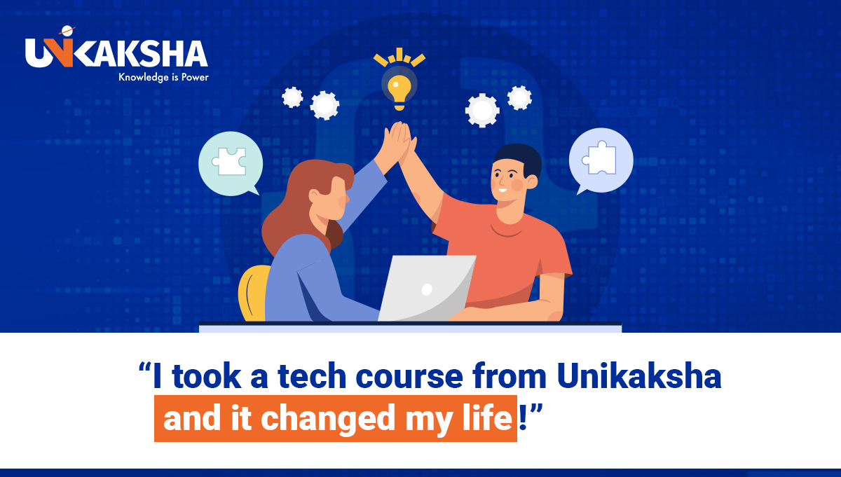​​”I took a tech course from Unikaksha and it changed my life!”