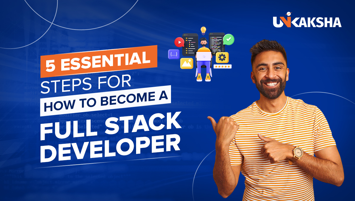 5 Essential Steps for How to Become a Full Stack Developer
