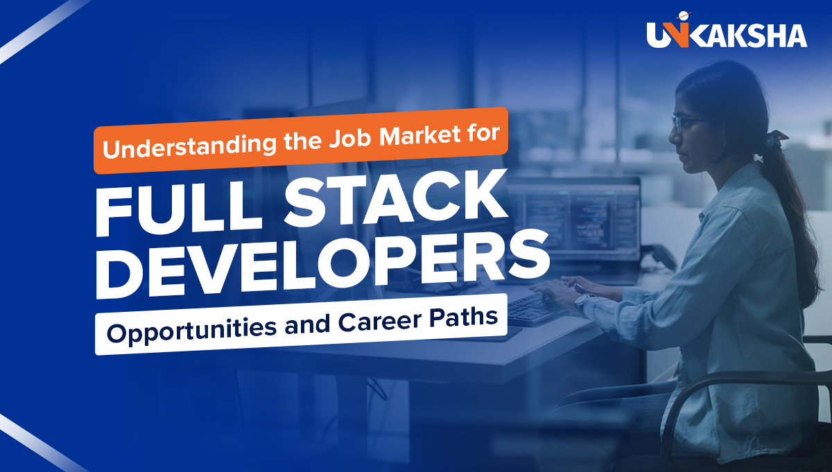 Exploring the Full Stack Developer Job Market: Opportunities and Career Paths