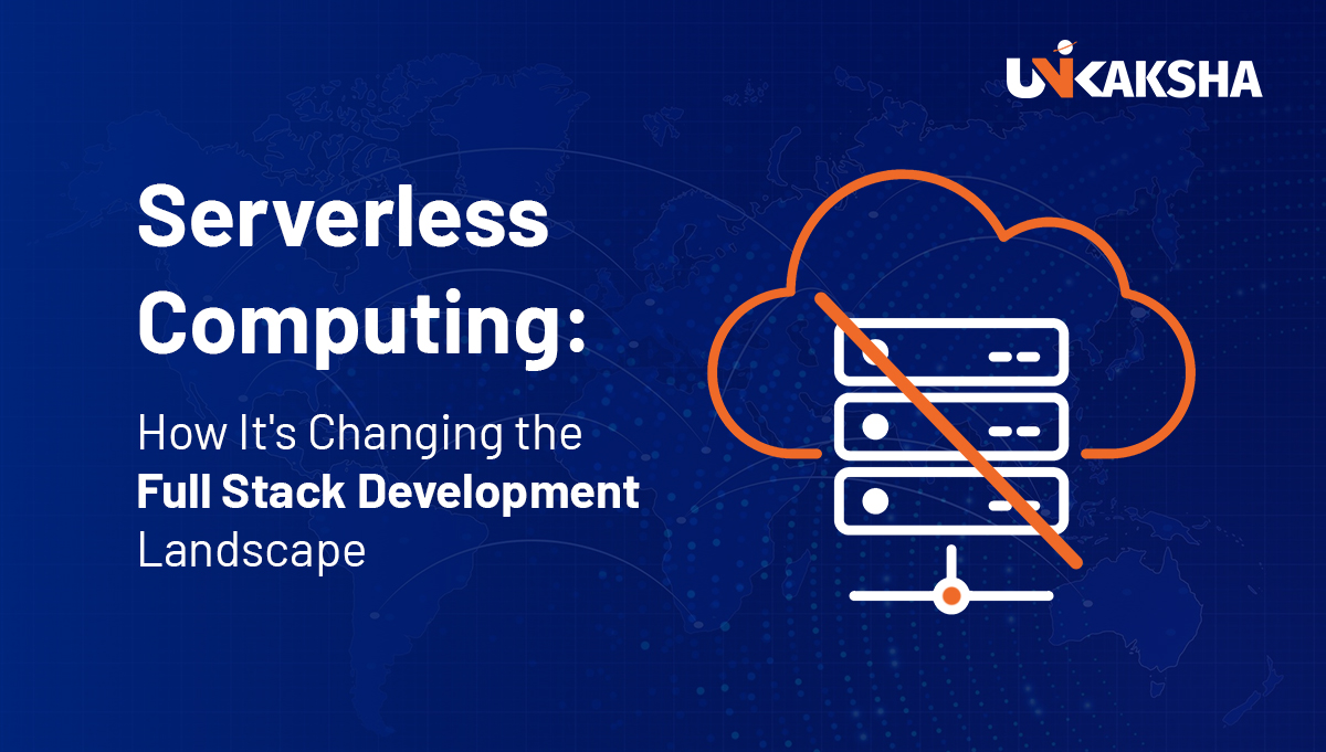 Serverless Computing: How It’s Changing the Full Stack Development Landscape