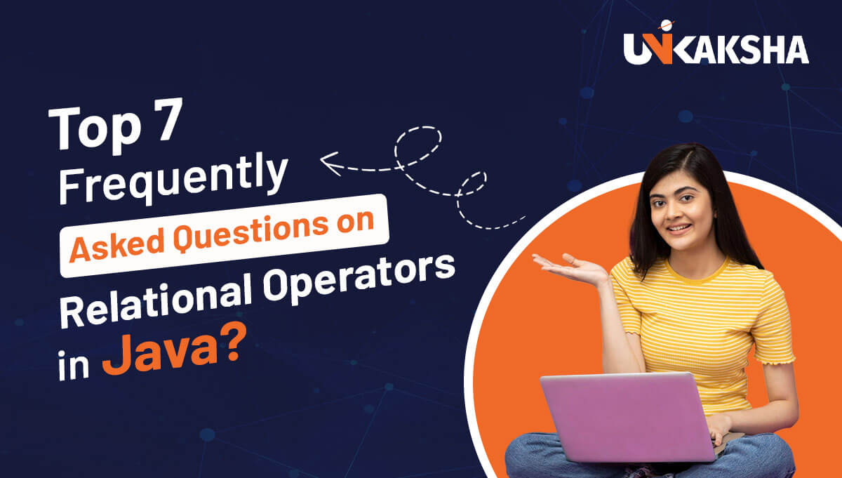 Top 7 Frequently Asked Questions on Relational Operators in Java ?